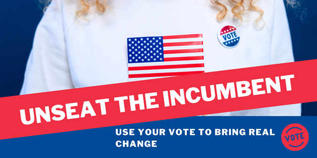 UNSEAT THE INCUMBENT